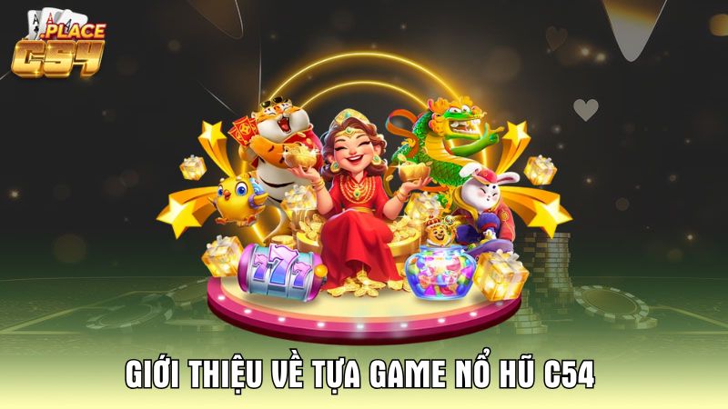 Giới Thiệu Nổ Hũ C54 – Cổng Game Slot Đổi Thưởng Uy Tín 17 Giới Thiệu Nổ Hũ C54 – Cổng Game Slot Đổi Thưởng Uy Tín