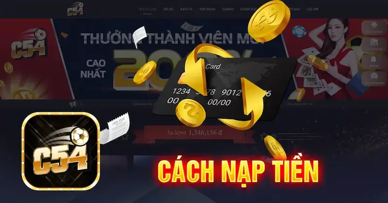 Hướng Dẫn Chi Tiết Nạp Tiền C54 Và Mẹo Tối Ưu Cho Người Chơi 22 Hướng Dẫn Chi Tiết Nạp Tiền C54 Và Mẹo Tối Ưu Cho Người Chơi