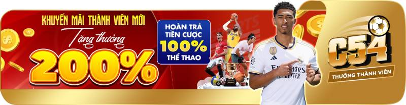 Khuyến Mãi C54 – Cược Thủ Thông Minh Không Bao Giờ Bỏ Lỡ 2 Tặng 200% giá trị nạp đầu – Thể thao không thể HOT hơn
